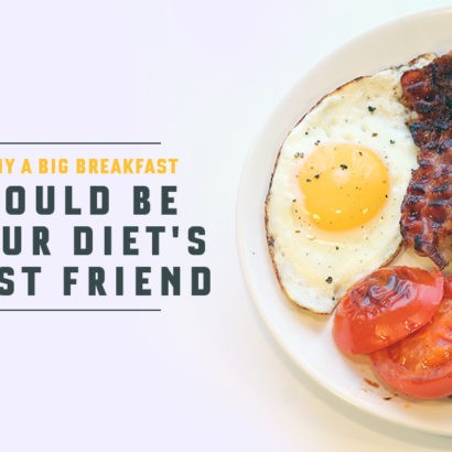 Why a big breakfast could be your diet's best friend