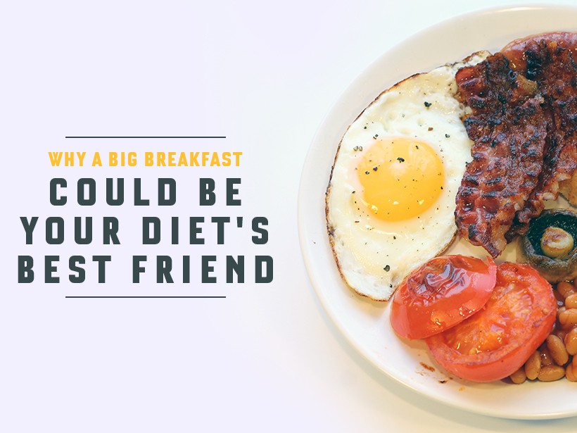 Why a big breakfast could be your diet's best friend