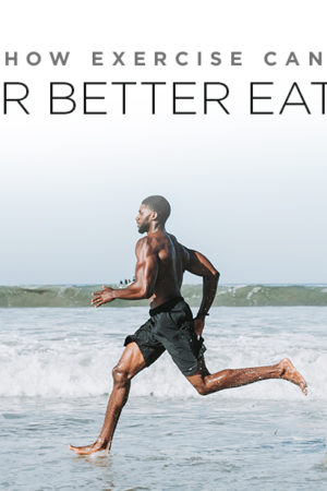 How Exercise Can Spur Better Eating