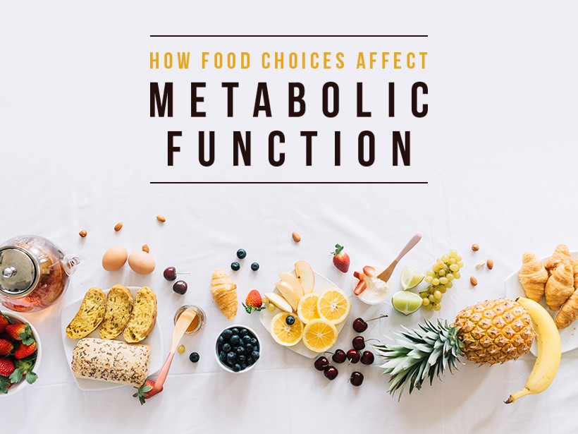 How your food choices affect your metabolic function